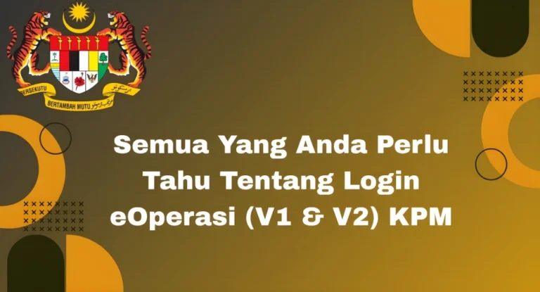 Semua Yang Anda Perlu Tahu Tentang Login eOperasi (V1 & V2) KPM