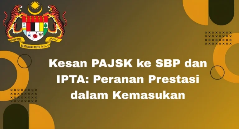 Kesan PAJSK ke SBP dan IPTA Peranan Prestasi dalam Kemasukan