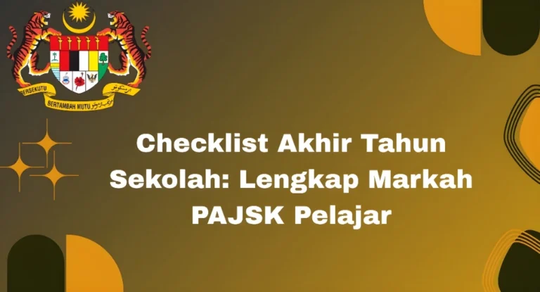 Checklist Akhir Tahun Sekolah: Lengkap Markah PAJSK Pelajar