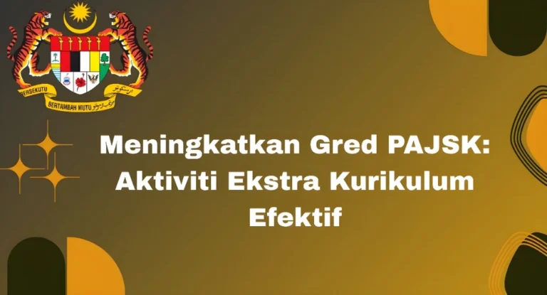 Meningkatkan Gred PAJSK: Aktiviti Ekstra Kurikulum Efektif