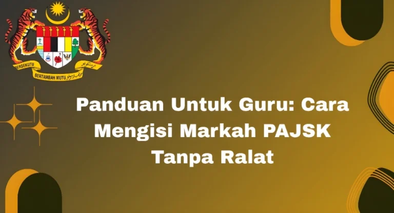 Panduan Untuk Guru: Cara Mengisi Markah PAJSK Tanpa Ralat