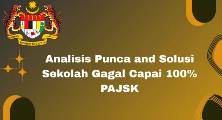 Analisis Punca and Solusi Sekolah Gagal Capai 100% PAJSK