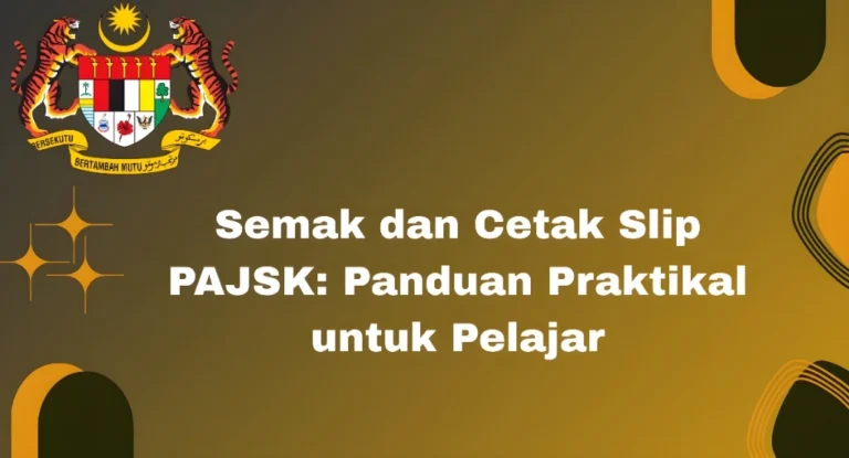 Semak dan Cetak Slip PAJSK: Panduan Praktikal untuk Pelajar