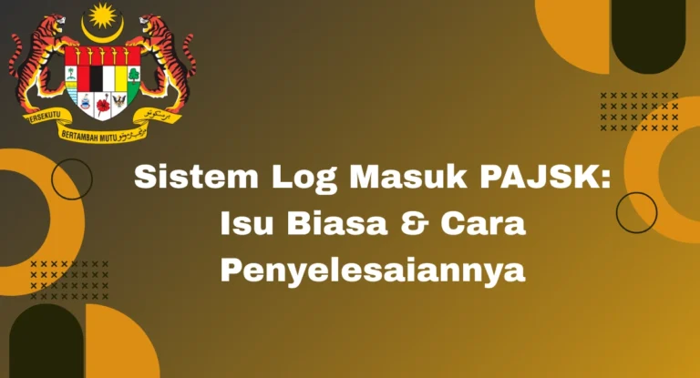 Sistem Log Masuk PAJSK: Isu Biasa & Cara Penyelesaiannya