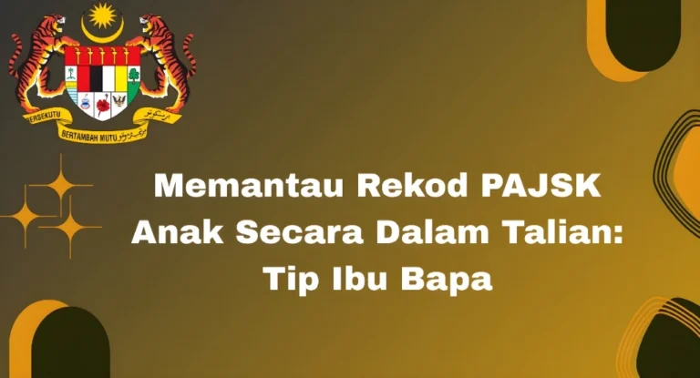 Memantau Rekod PAJSK Anak Secara Dalam Talian: Tip Ibu Bapa