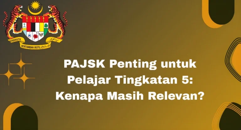 PAJSK Penting untuk Pelajar Tingkatan 5: Kenapa Masih Relevan?