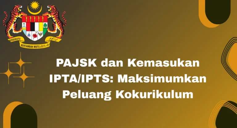 PAJSK dan Kemasukan IPTA/IPTS: Maksimumkan Peluang Kokurikulum