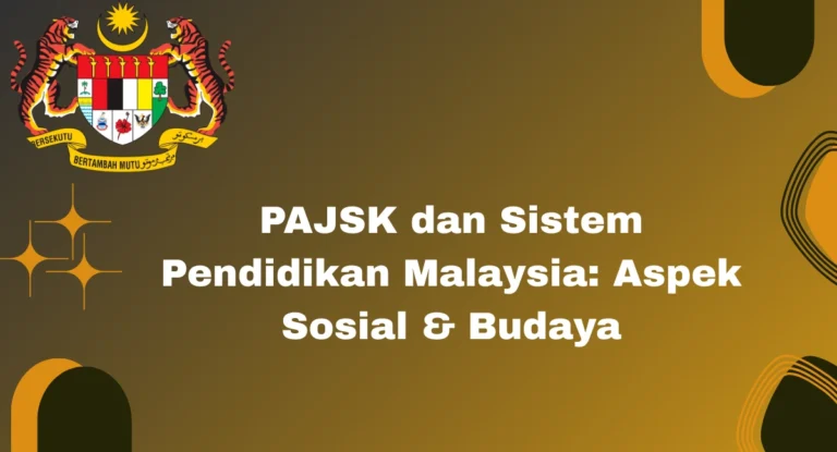PAJSK dan Sistem Pendidikan Malaysia: Aspek Sosial & Budaya