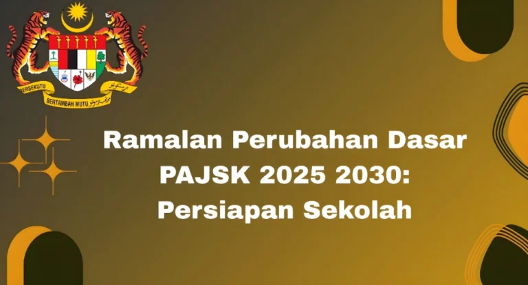 Ramalan Perubahan Dasar PAJSK 2025 2030: Persiapan Sekolah