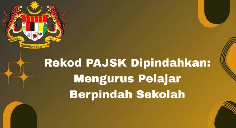 Rekod PAJSK Dipindahkan: Mengurus Pelajar Berpindah Sekolah