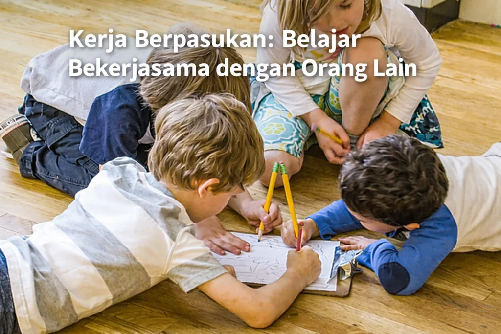 Kerja Berpasukan: Belajar Bekerjasama dengan Orang Lain