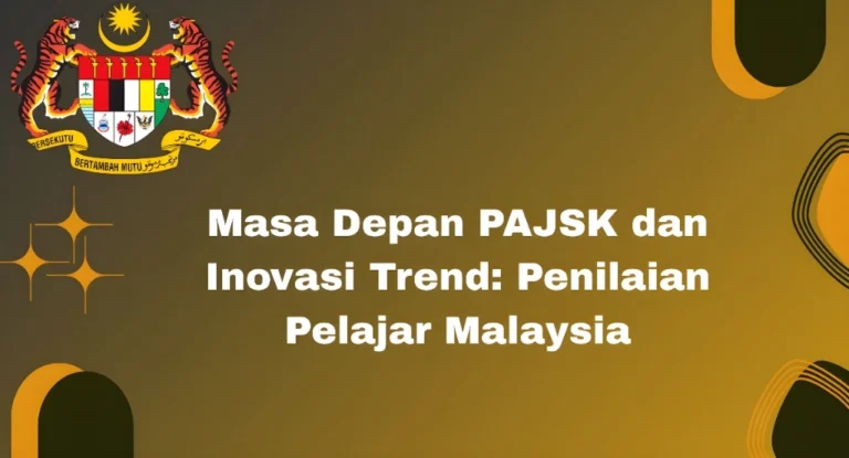 Masa Depan PAJSK dan Inovasi Trend: Penilaian Pelajar Malaysia