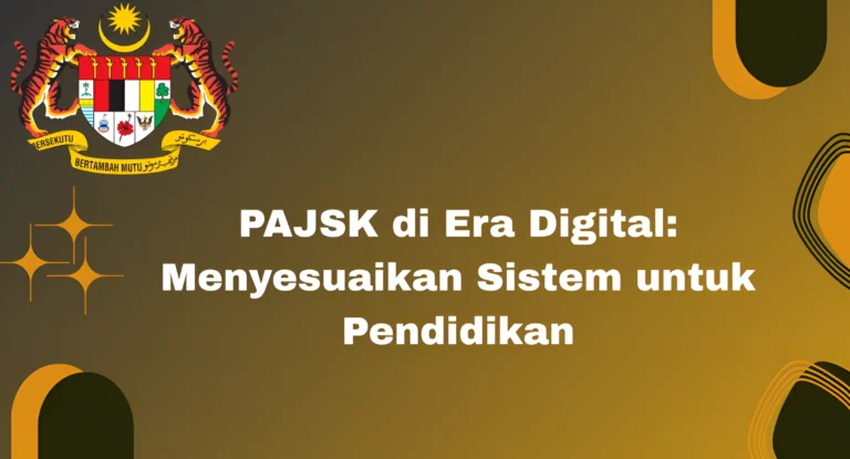 PAJSK di Era Digital: Menyesuaikan Sistem untuk Pendidikan