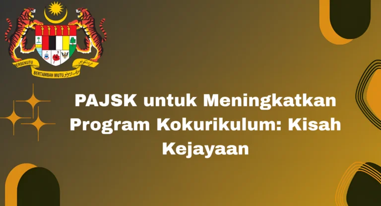 PAJSK untuk Meningkatkan Program Kokurikulum: Kisah Kejayaan