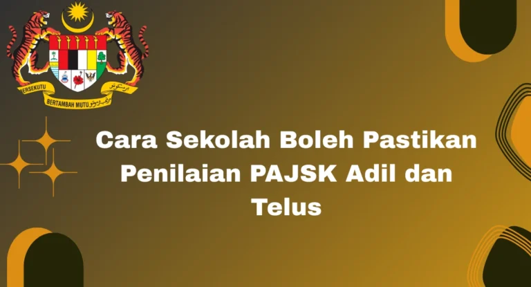 Cara Sekolah Boleh Pastikan Penilaian PAJSK Adil dan Telus