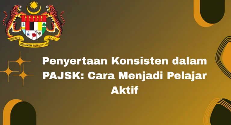 Penyertaan Konsisten dalam PAJSK: Cara Menjadi Pelajar Aktif