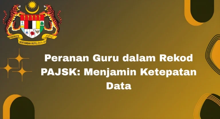 Peranan Guru dalam Rekod PAJSK: Menjamin Ketepatan Data