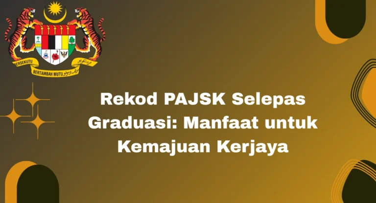 Rekod PAJSK Selepas Graduasi: Manfaat untuk Kemajuan Kerjaya