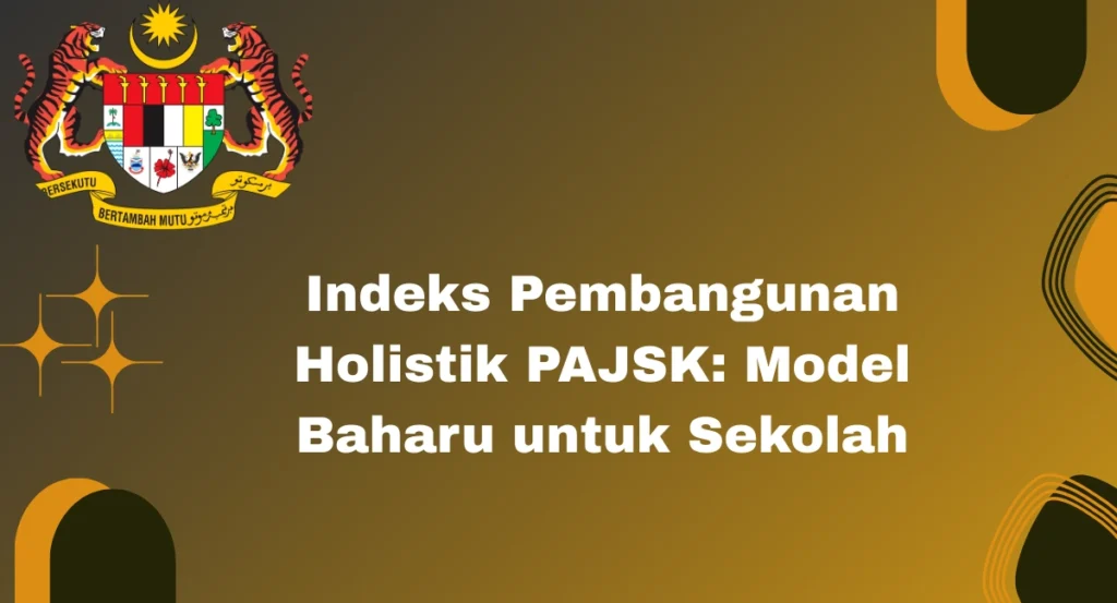 Indeks Pembangunan Holistik PAJSK: Model Baharu untuk Sekolah