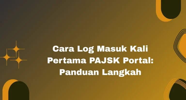 Cara Log Masuk Kali Pertama PAJSK Portal: Panduan Langkah