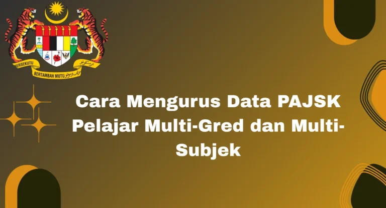 Cara Mengurus Data PAJSK Pelajar Multi-Gred dan Multi-Subjek