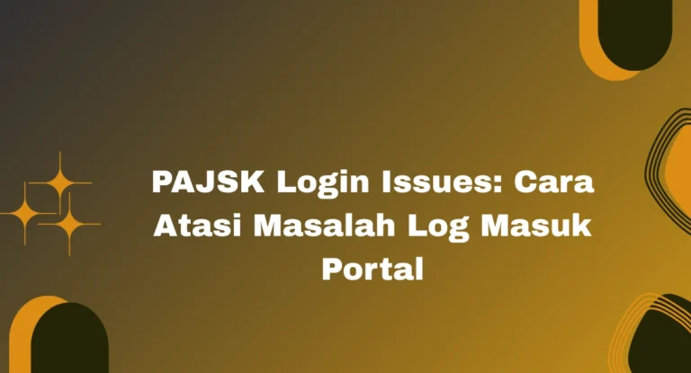 PAJSK Login Issues: Cara Atasi Masalah Log Masuk Portal