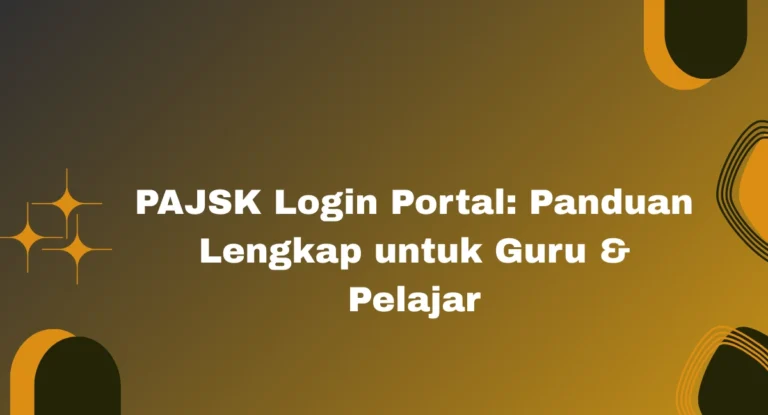 PAJSK Login Portal: Panduan Lengkap untuk Guru & Pelajar