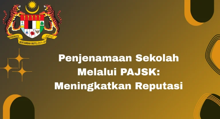 Penjenamaan Sekolah Melalui PAJSK: Meningkatkan Reputasi