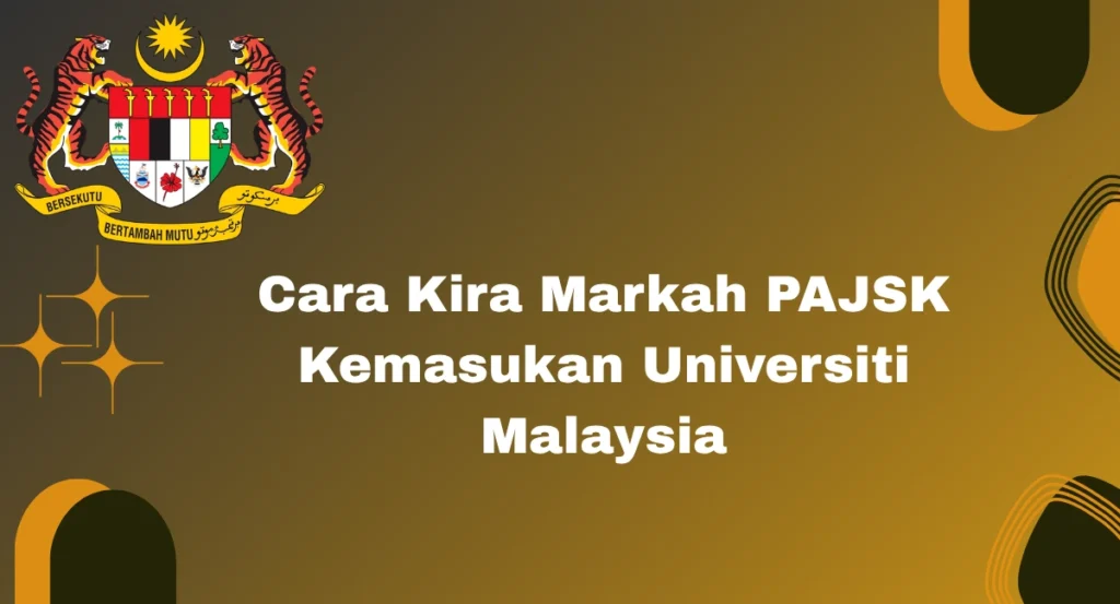 Cara Kira Markah PAJSK Kemasukan Universiti Malaysia