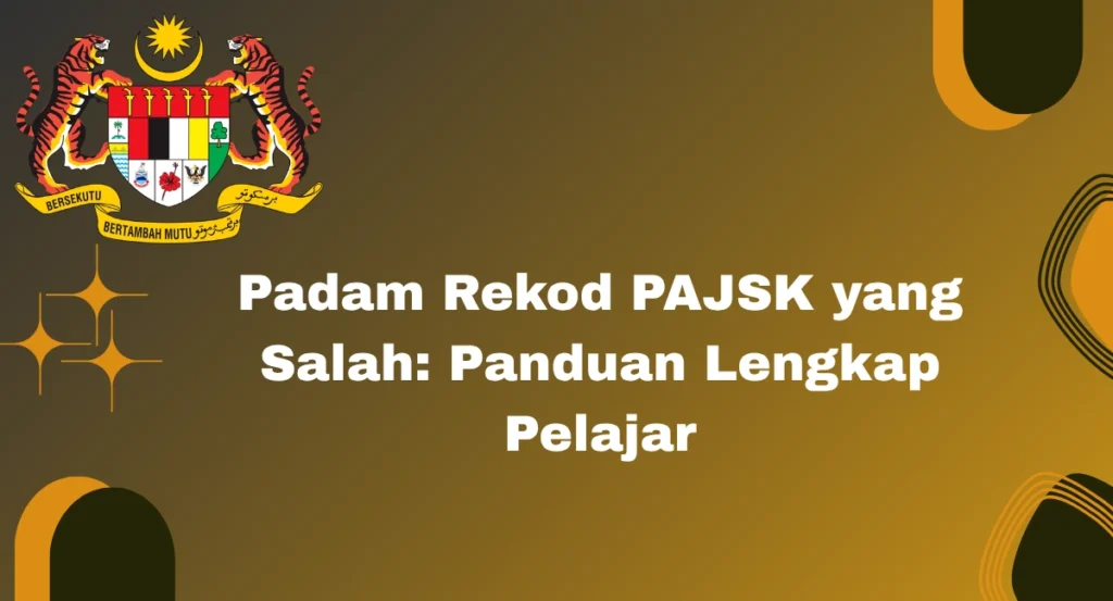 Padam Rekod PAJSK yang Salah: Panduan Lengkap Pelajar